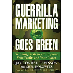 Guerrilla Marketing Goes Green: Winning Strategies to Improve Your Profits and Your Planet