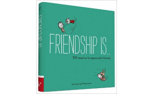 Friendship Is . . .  500 Reasons to Appreciate F