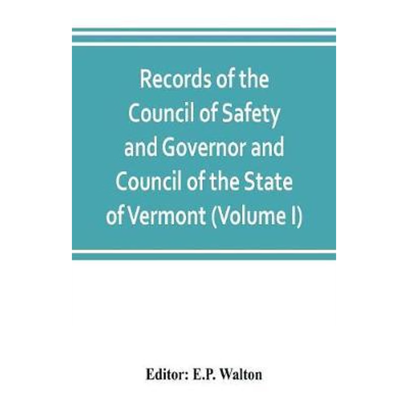 按需印刷Records of the Council of Safety and Governor and Council of the State of Vermont (Volume I)[9789353802707]