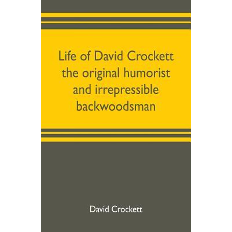 按需印刷Life of David Crockett the original humorist and irrepressible backwoodsman[9789353703301]