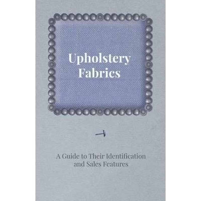 按需印刷Upholstery Fabrics - A Guide to their Identification and Sales Features[9781447435945]