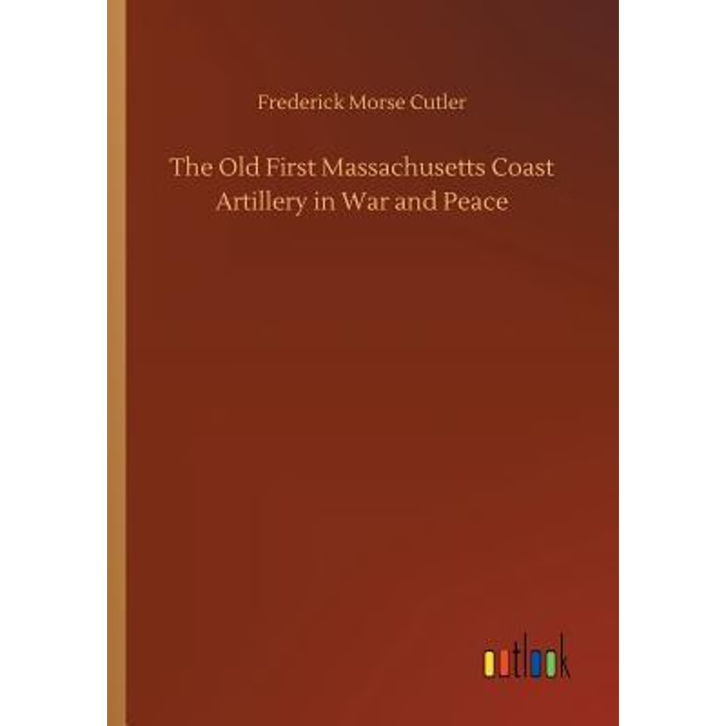 按需印刷The Old First Massachusetts Coast Artillery in War and Peace[9783734038587]