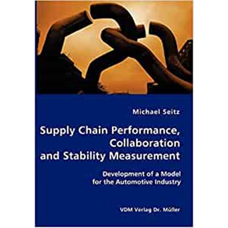 预订Supply Chain Performance, Collaboration, and Stability Measurement:Development of a Model for the Automotive Industr