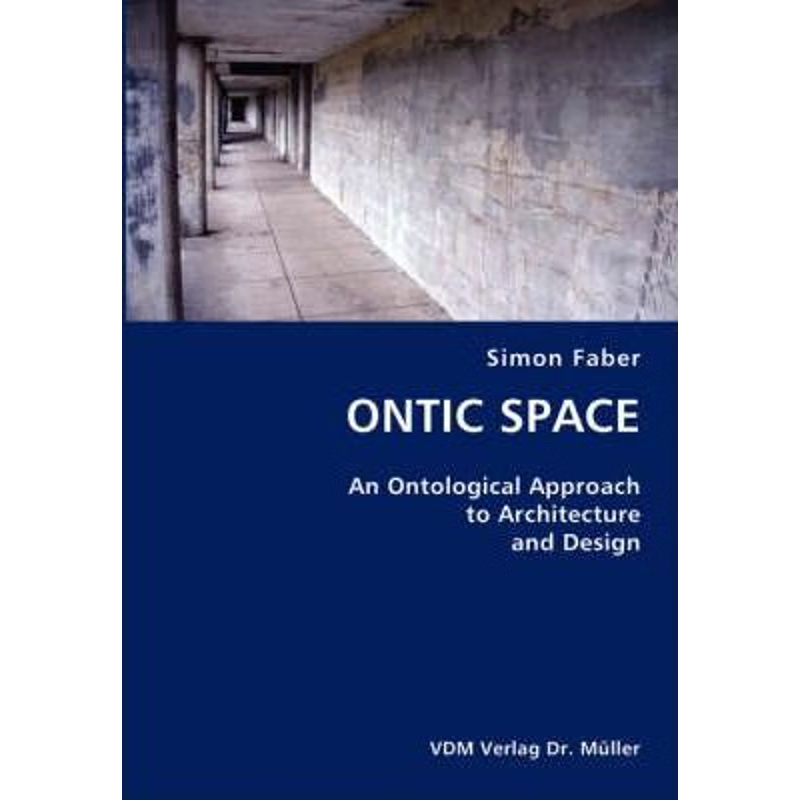 按需印刷ONTIC SPACE- An Ontological Approach to Architecture and Design[9783836420815]