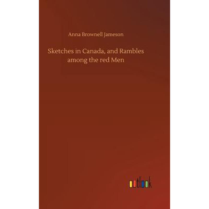 按需印刷不退不换Sketches in Canada, and Rambles among the red Men[9783732698981]
