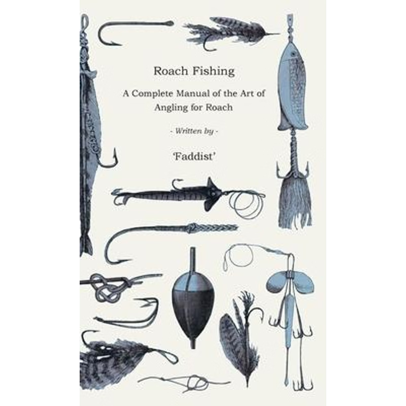 按需印刷Roach Fishing - A Complete Manual of the Art of Angling for Roach[9781444651577]