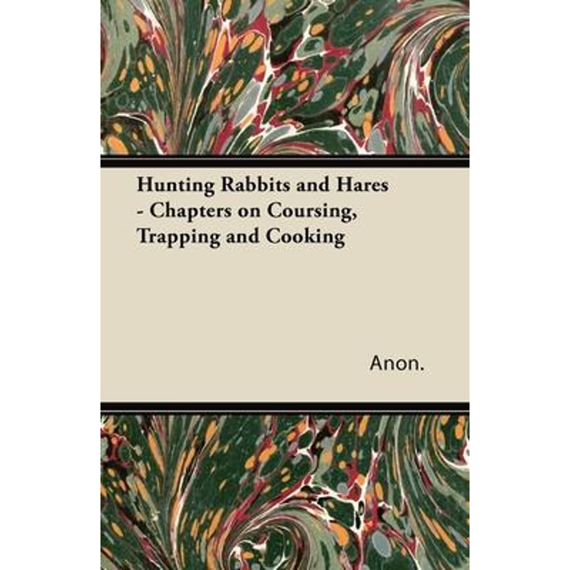 按需印刷Hunting Rabbits and Hares - Chapters on Coursing, Trapping and Cooking[9781447432043]