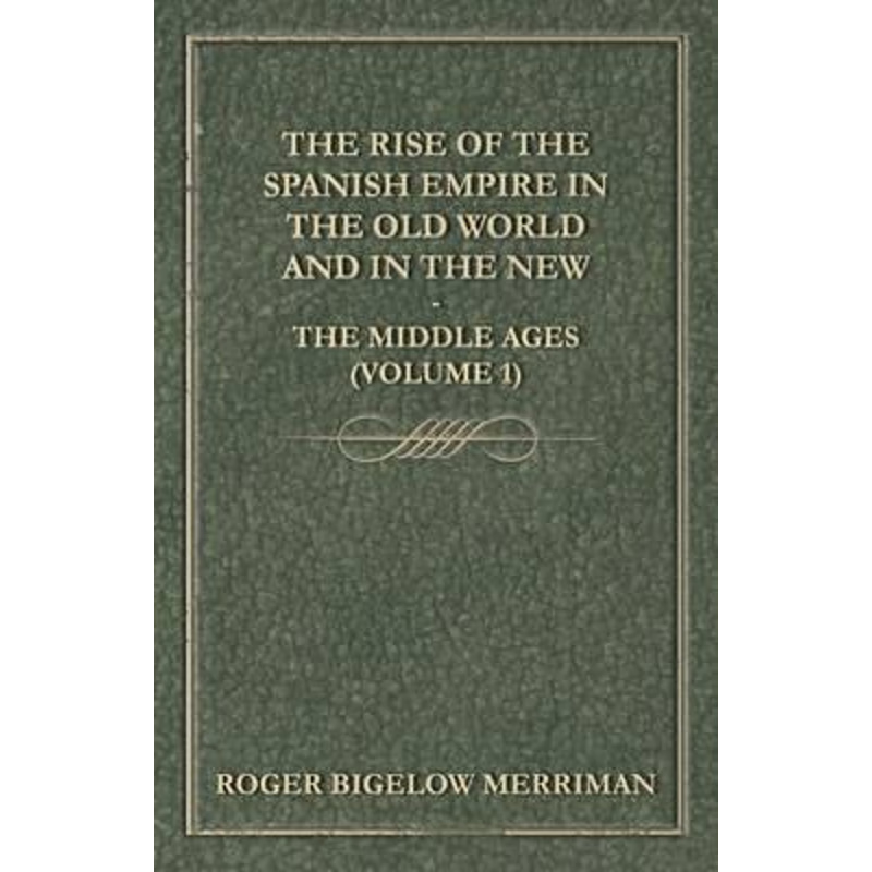 按需印刷The Rise Of The Spanish Empire In The Old World And In The New - The Middle Ages (Volume 1)[9781444668049]