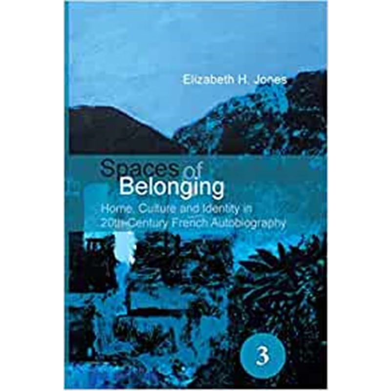 预订Spaces of Belonging:Home, Culture and Identity in 20th-Century French Autobiography