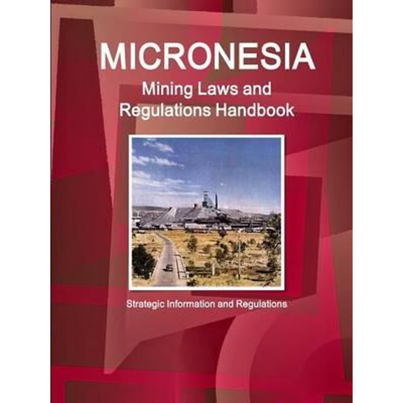 按需印刷Micronesia Mining Laws and Regulations Handbook - Strategic Information and Regulations[9781433077876]