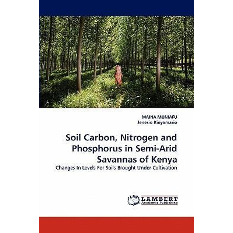 按需印刷Soil Carbon, Nitrogen and Phosphorus in Semi-Arid Savannas of Kenya[9783838391700]