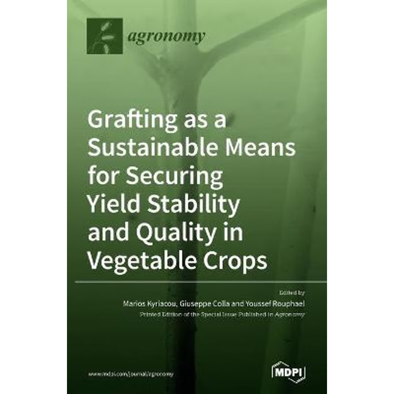 按需印刷Grafting as a Sustainable Means for Securing Yield Stability and Quality in Vegetable Crops[9783036503929]