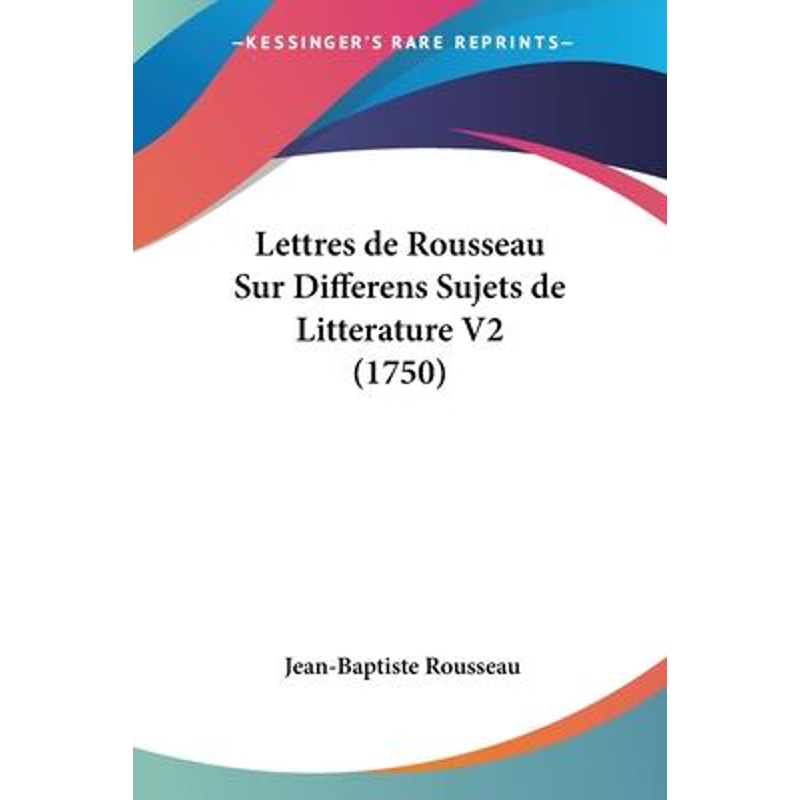 按需印刷Lettres de Rousseau Sur Differens Sujets de Litterature V2 (1750)[9781104650193]