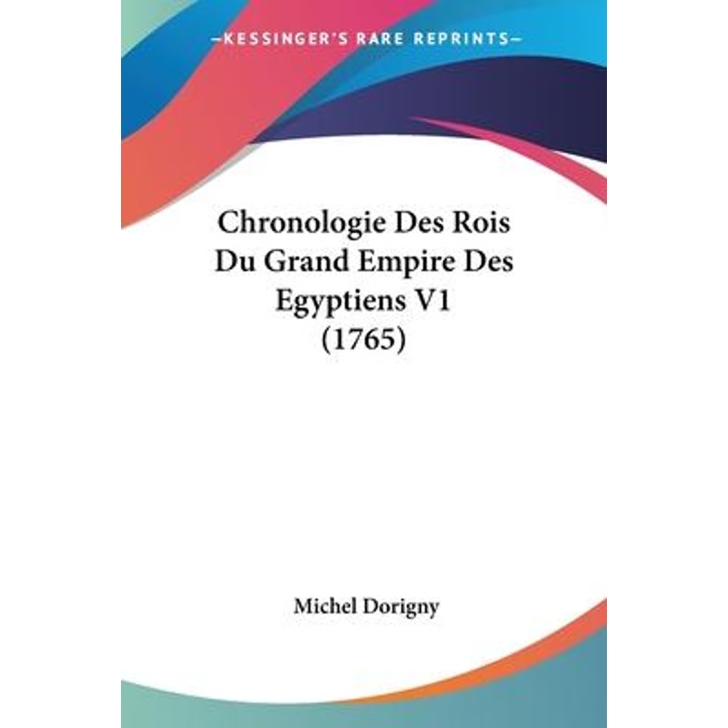 按需印刷Chronologie Des Rois Du Grand Empire Des Egyptiens V1 (1765)[9781104633820]
