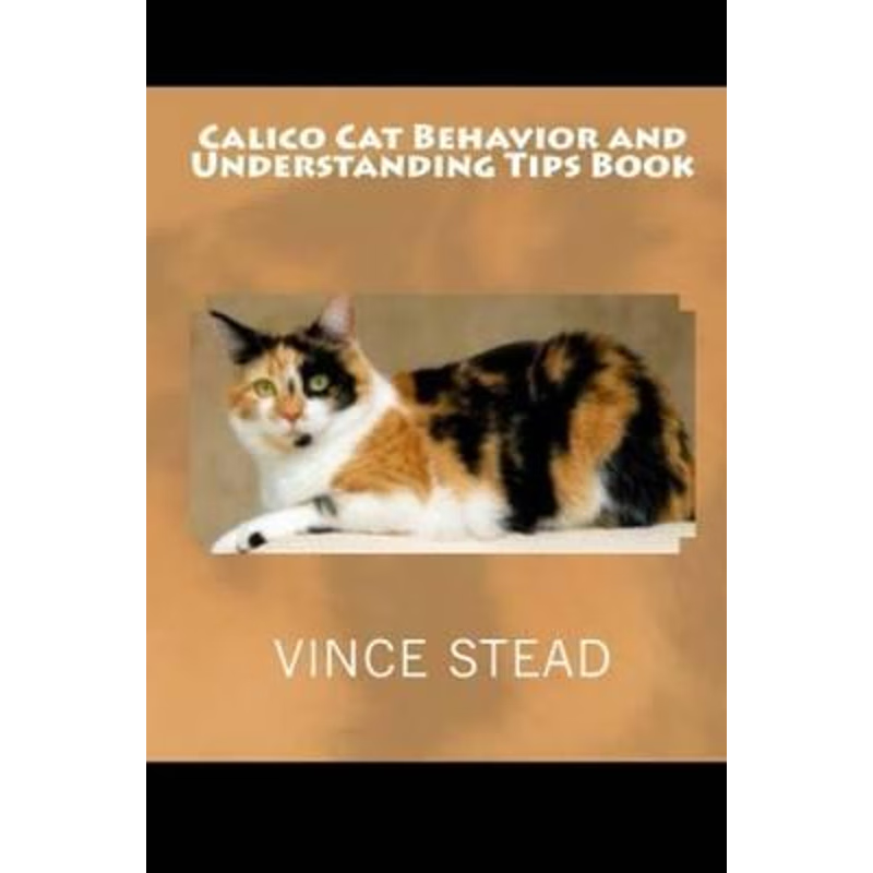 按需印刷Calico Cat Behavior and Understanding Tips Book[9781329189645]