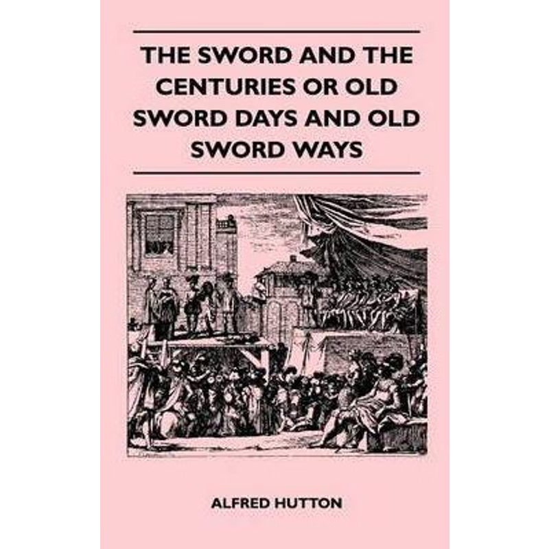 预订The Sword and the Centuries or Old Sword Days and Old Sword Ways - Being A Description of the Variou