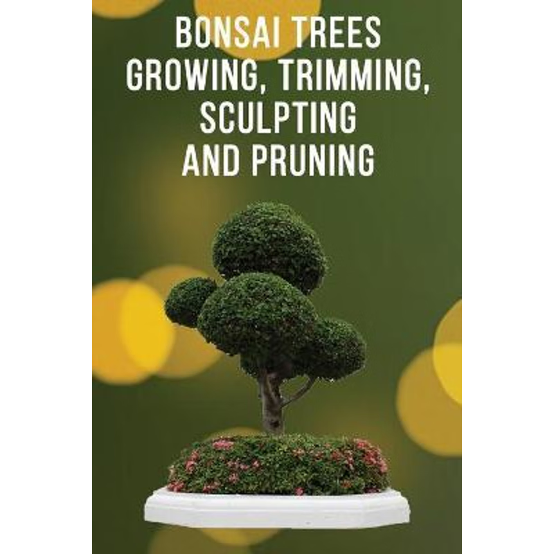 按需印刷Bonsai Trees Growing, Trimming, Sculpting and Pruning[9780368349959]