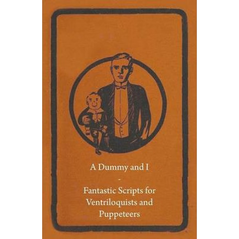 按需印刷A Dummy and I - Fantastic Scripts for Ventriloquists and Puppeteers[9781446524756]