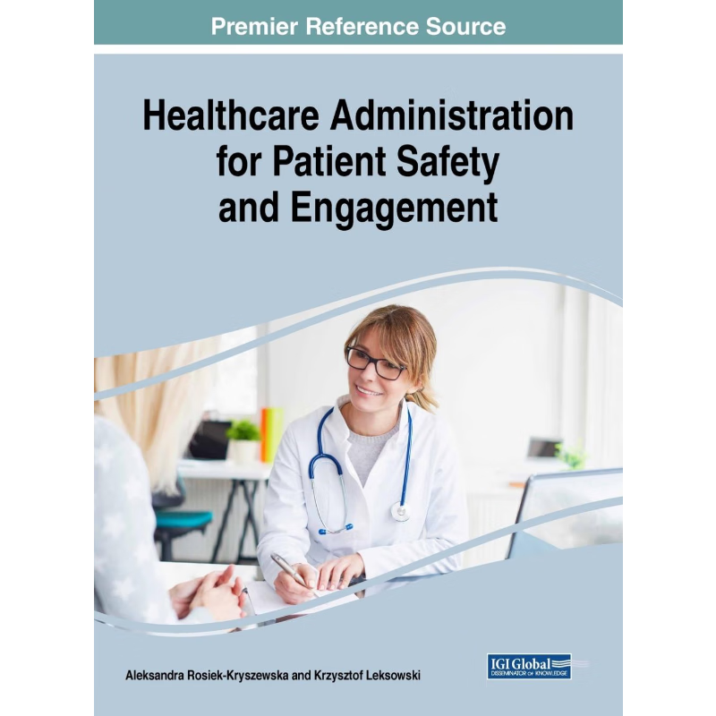 按需印刷不退不换Healthcare Administration for Patient Safety and Engagement[9781522539469]