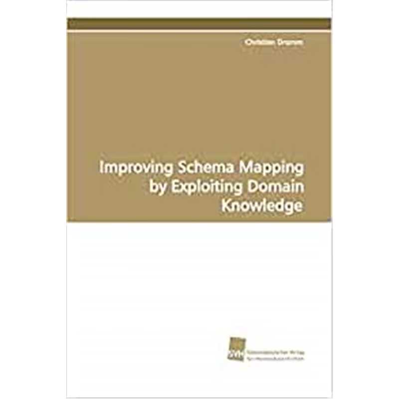 按需印刷Improving Schema Mapping by Exploiting Domain Knowledge[9783838102931]