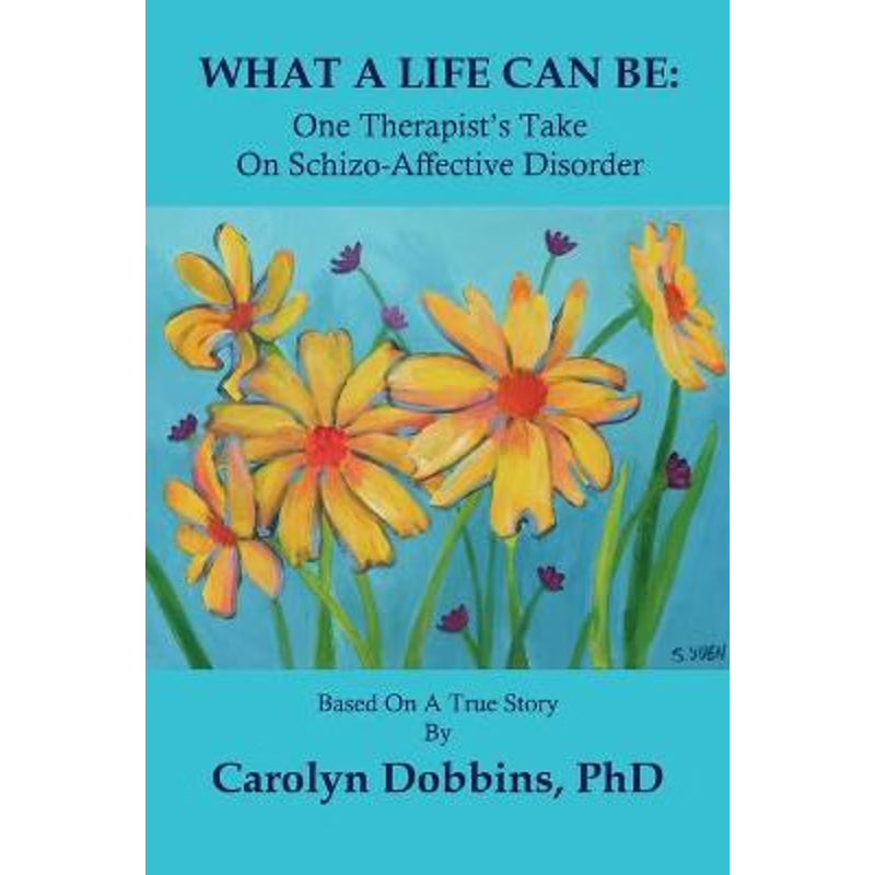 按需印刷What A Life Can Be:One Therapist's Take on Schizo-Affective Disorder.[9780986652226]