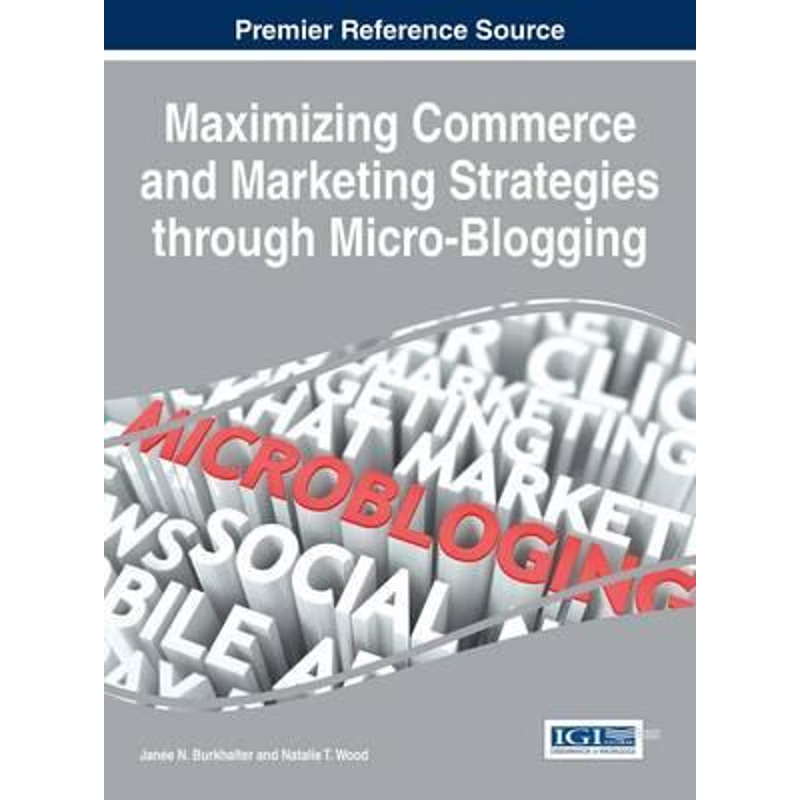 按需印刷Maximizing Commerce and Marketing Strategies through Micro-Blogging[9781466684089]