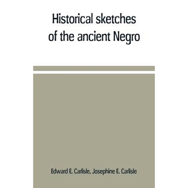 按需印刷Historical sketches of the ancient Negro[9789353709617]