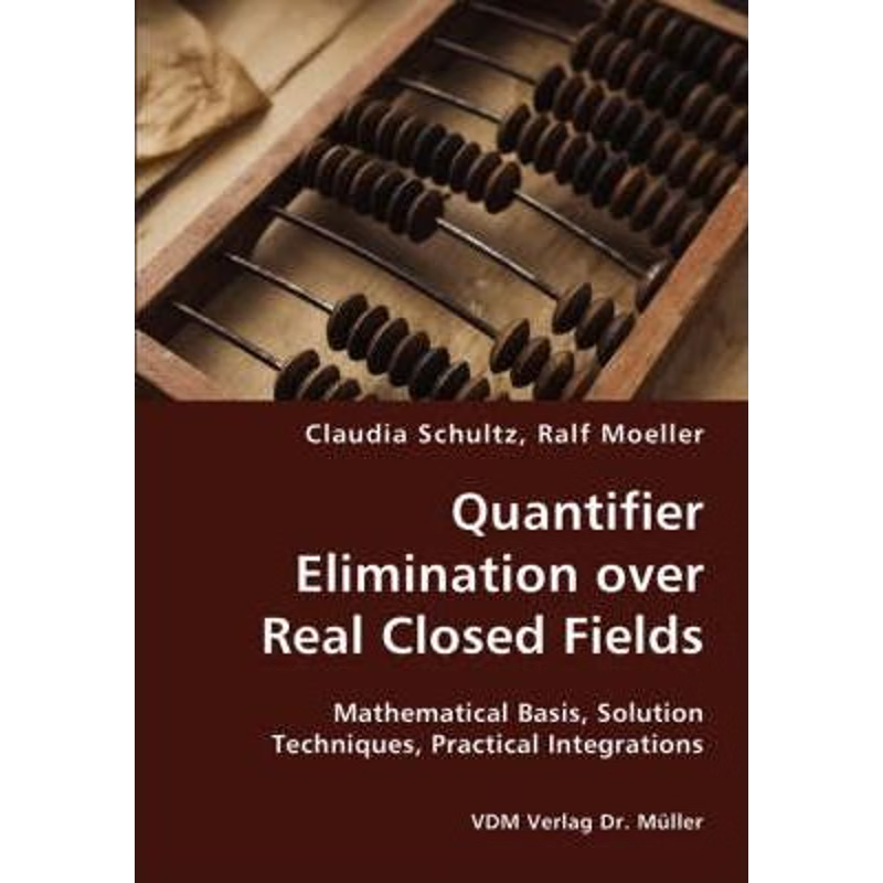 预订不退不换Quantifier Elimination over Real Closed Fields- Mathematical Basis, Solution Techniques, Practical I