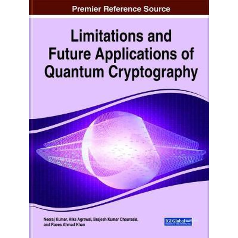 按需印刷Limitations and Future Applications of Quantum Cryptography[9781799866770]