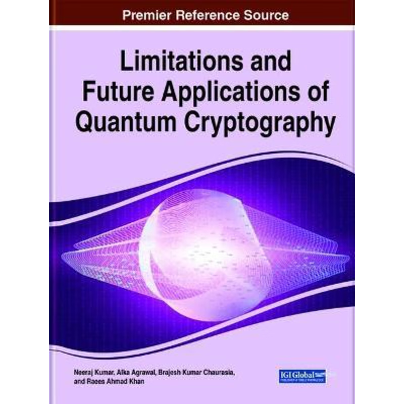 按需印刷不退不换Limitations and Future Applications of Quantum Cryptography[9781799866770]