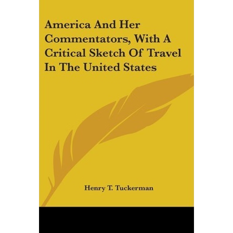 按需印刷America And Her Commentators, With A Critical Sketch Of Travel In The United States[9780548413340]