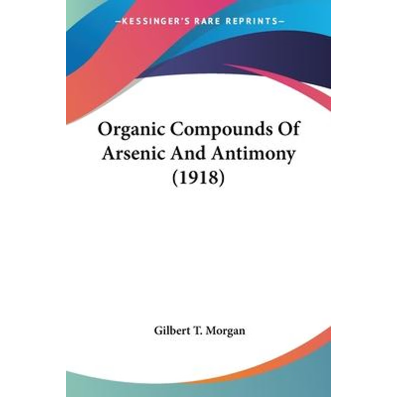 按需印刷Organic Compounds Of Arsenic And Antimony (1918)[9780548639559]