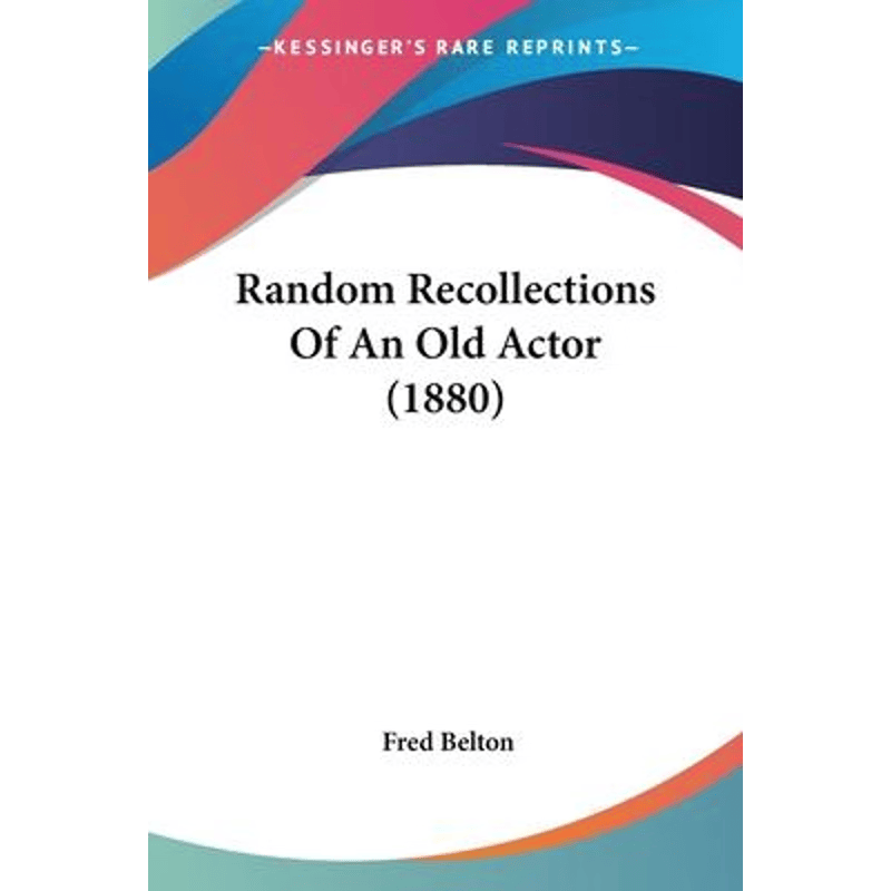 按需印刷不退不换Random Recollections Of An Old Actor (1880)[9781120686763]