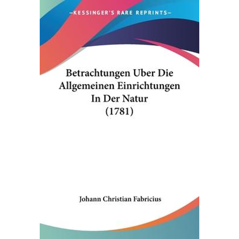 按需印刷Betrachtungen Uber Die Allgemeinen Einrichtungen In Der Natur (1781)[9781104623494]