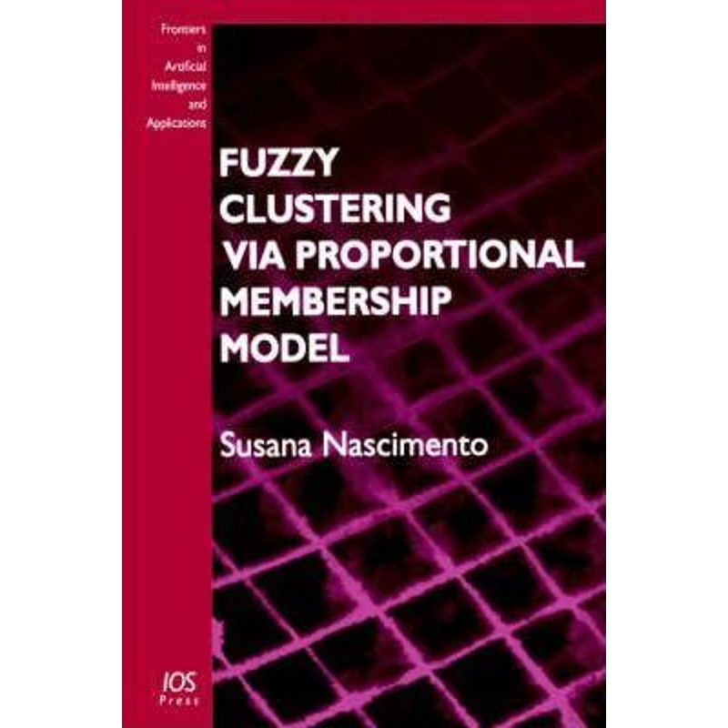 按需印刷Fuzzy Clustering Via Proportional Membership Model[9781586034894]