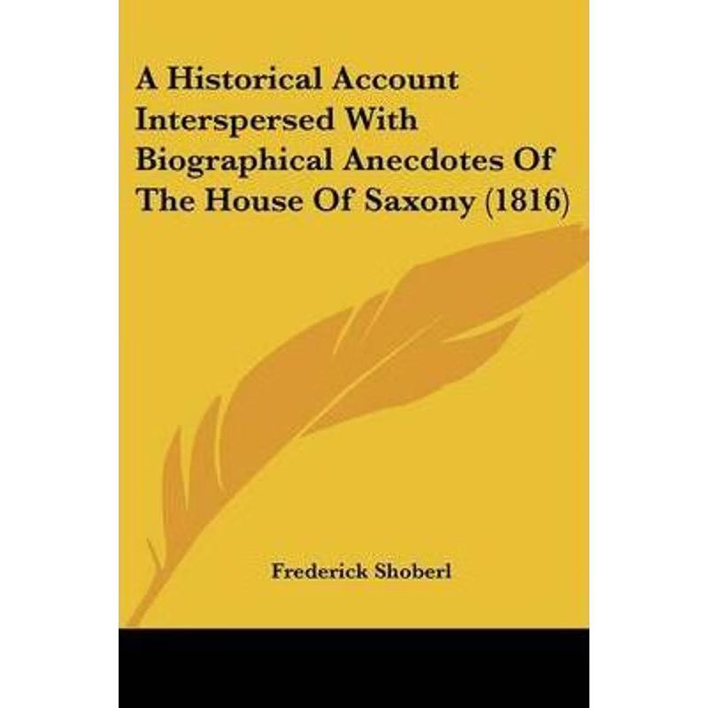 按需印刷A Historical Account Interspersed With Biographical Anecdotes Of The House Of Saxony (1816)[9781104593711]
