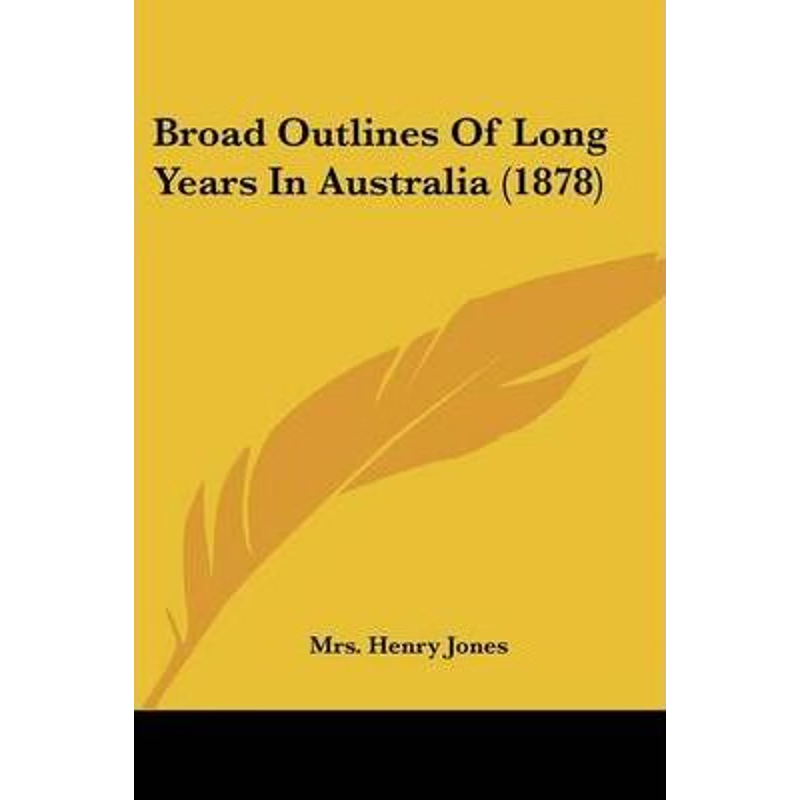 按需印刷Broad Outlines Of Long Years In Australia (1878)[9781120268488]