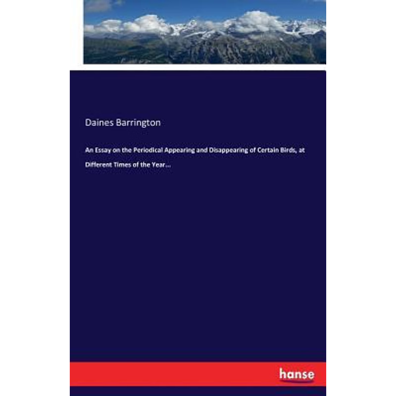 预订不退不换An Essay on the Periodical Appearing and Disappearing of Certain Birds, at Different Times of the Ye