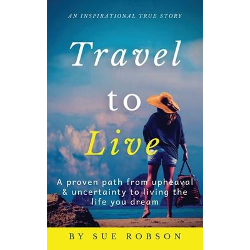 【按需印刷】 Travel To Live:A proven path from upheaval & un