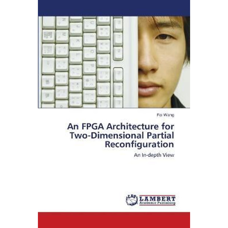 按需印刷An FPGA Architecture for Two-Dimensional Partial Reconfiguration[9783844328707]