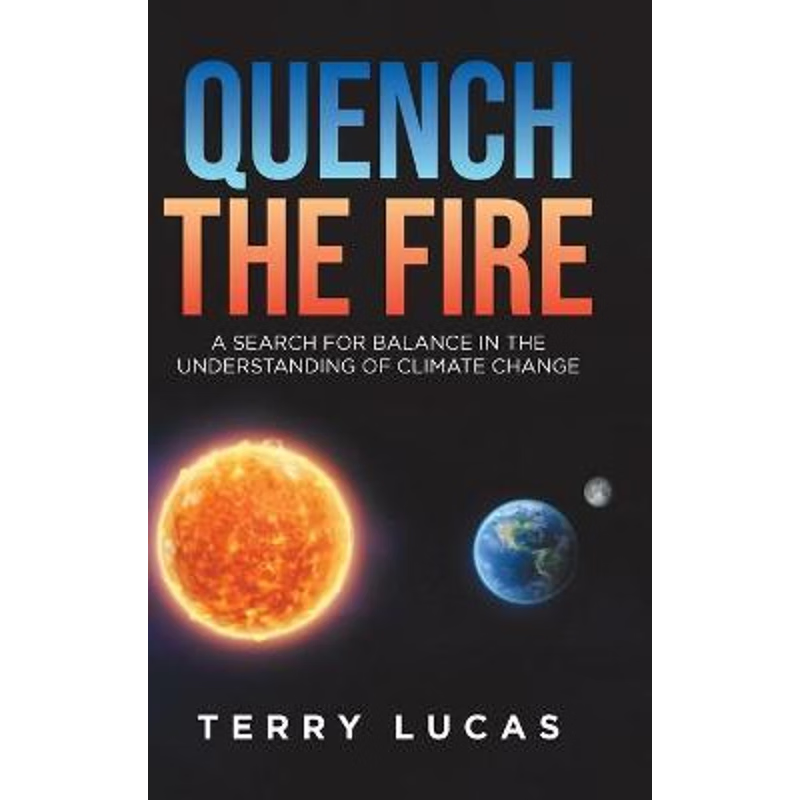 按需印刷Quench the Fire:A Search for Balance in the Understanding of Climate Change[9780228858928]