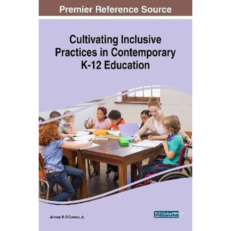 按需印刷Cultivating Inclusive Practices in Contemporary K-12 Education[9781522557272]