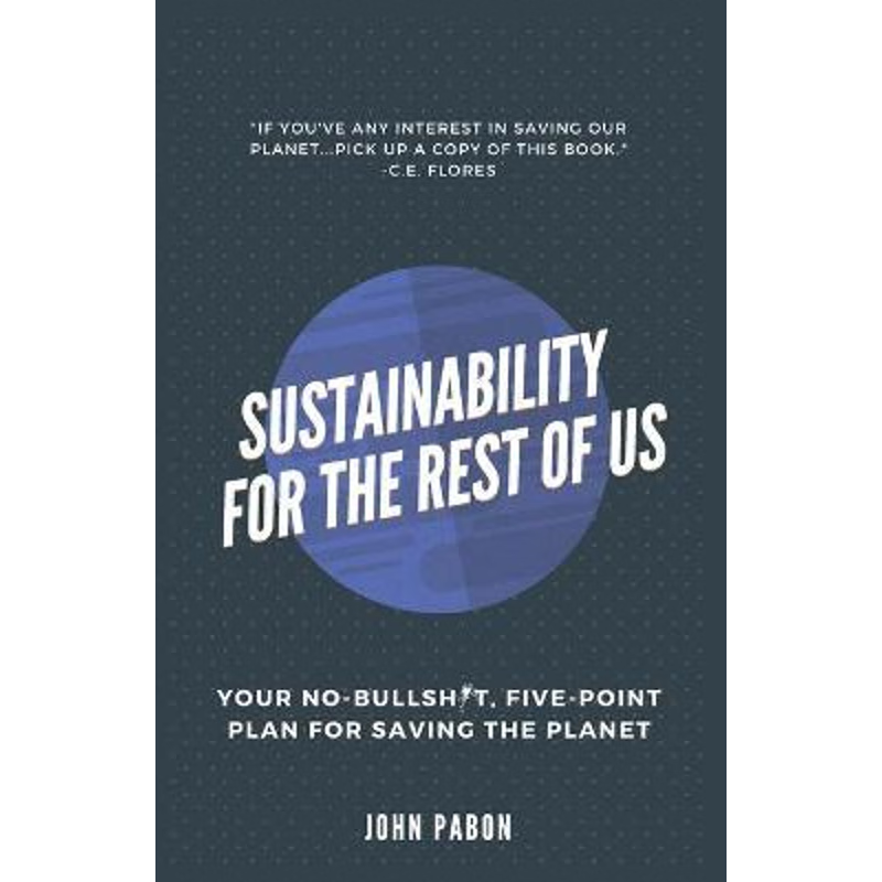 按需印刷不退不换Sustainability for the Rest of Us:Your No-Bullshit, Five-Point Plan for Saving the Planet[9780648918431]
