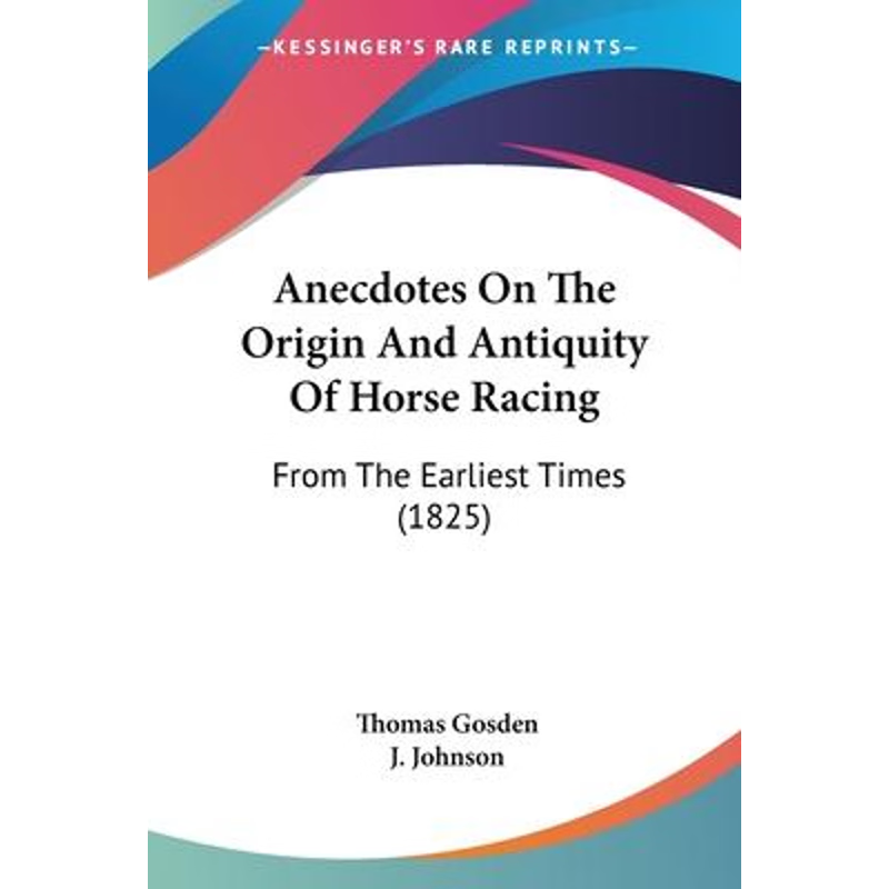 按需印刷Anecdotes On The Origin And Antiquity Of Horse Racing[9781104614942]