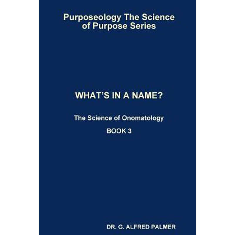 按需印刷Purposeology The Science of Purpose Series   WHAT'S IN A NAME? The Science of Onomatology[9781387410453]