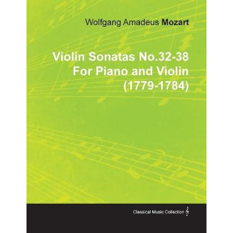 按需印刷Violin Sonatas No.32-38 by Wolfgang Amadeus Mozart for Piano and Violin (1779-1784)[9781446517161]