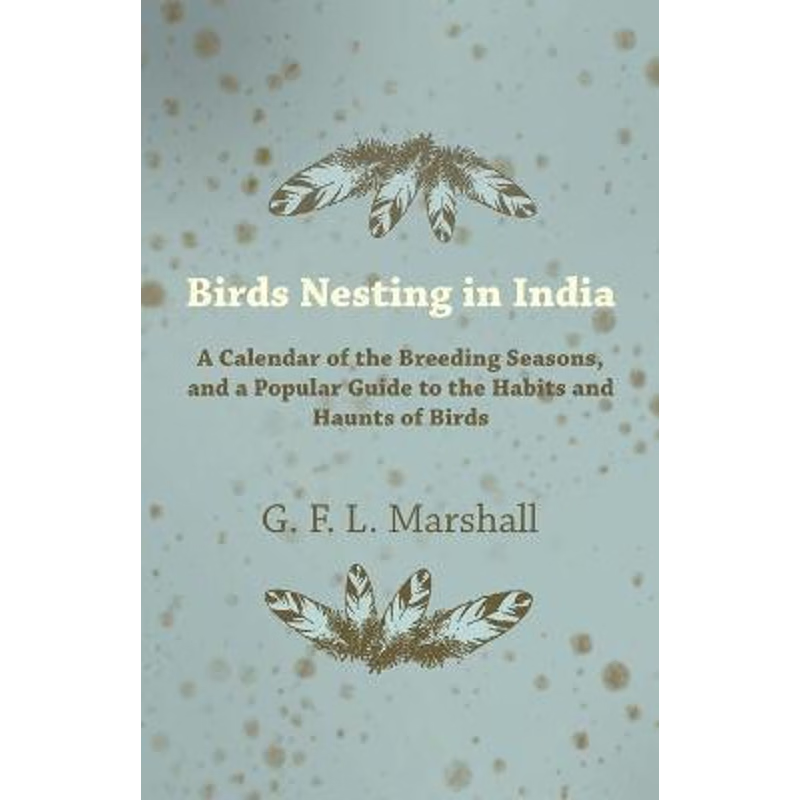 按需印刷  Birds Nesting in India - A Calendar of the Breedin