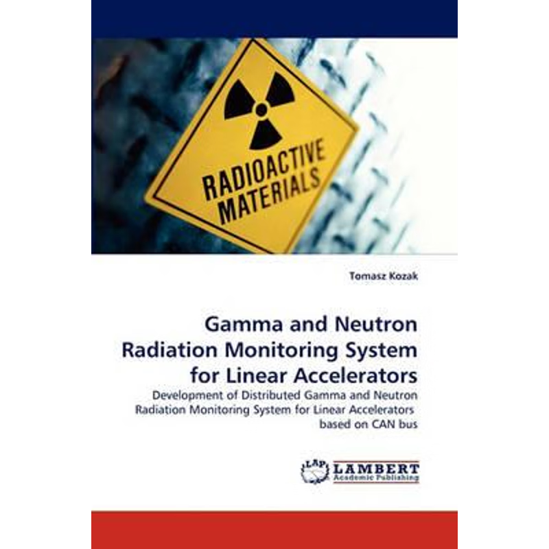 按需印刷Gamma and Neutron Radiation Monitoring System for Linear Accelerators[9783843358842]