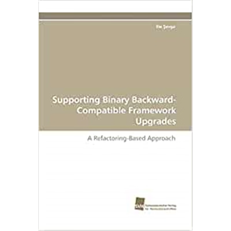 按需印刷Supporting Binary Backward-Compatible Framework Upgrades[9783838122021]