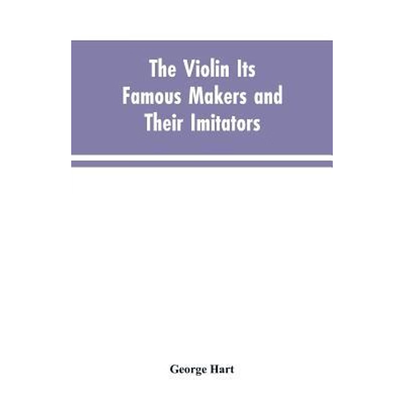 按需印刷The Violin Its Famous Makers and Their Imitators[9789353603588]